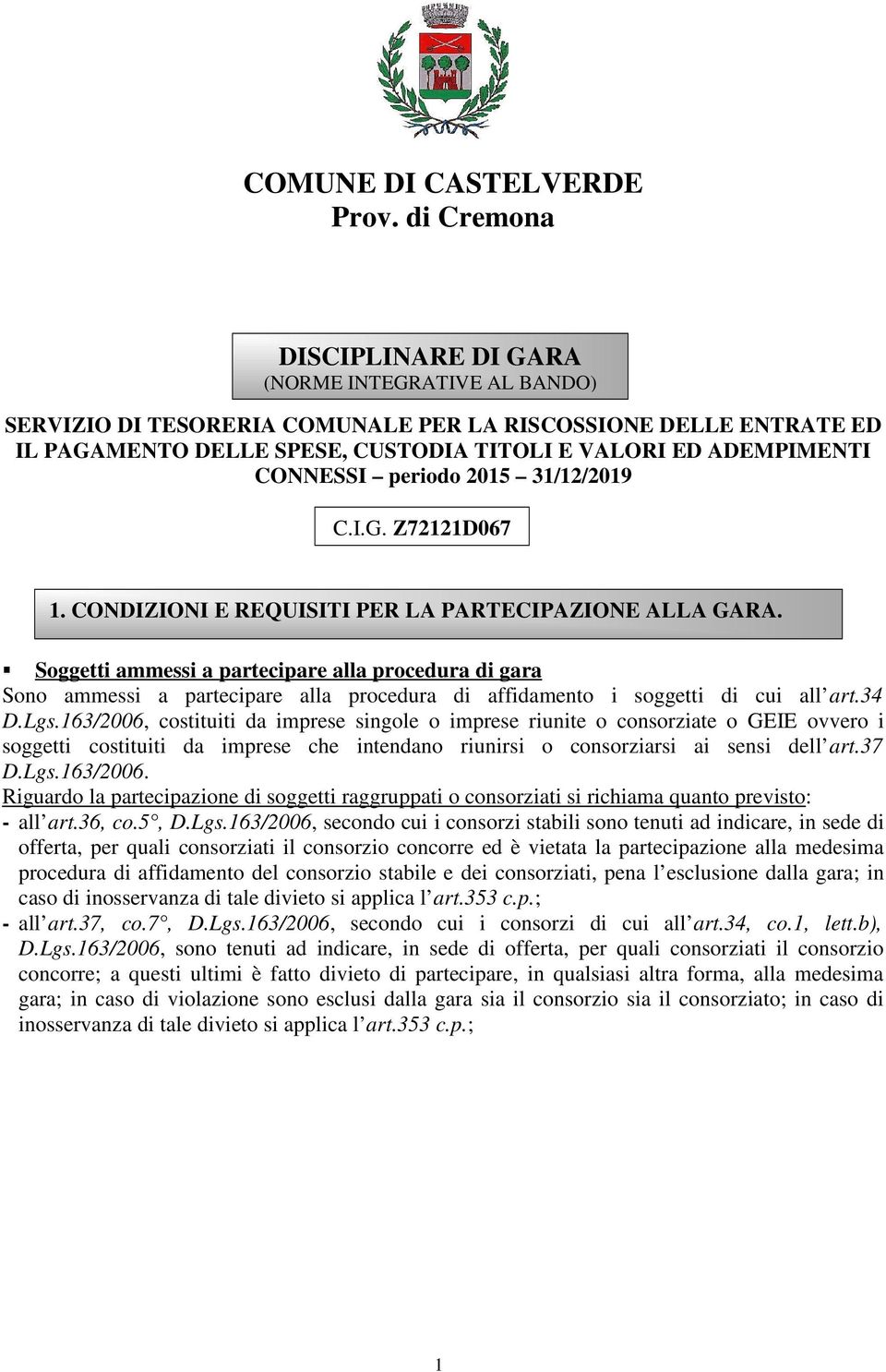 CONNESSI periodo 2015 31/12/2019 C.I.G. Z72121D067 1. CONDIZIONI E REQUISITI PER LA PARTECIPAZIONE ALLA GARA.