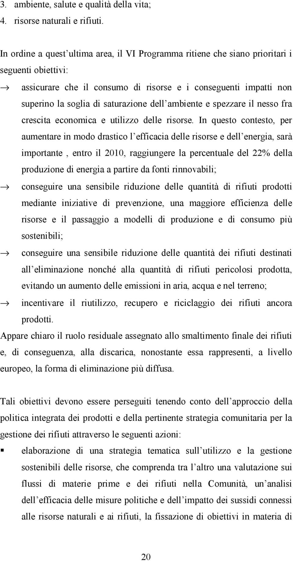 dell ambiente e spezzare il nesso fra crescita economica e utilizzo delle risorse.