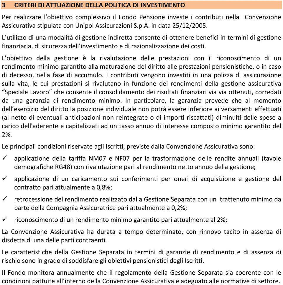 L utilizzo di una modalità di gestione indiretta consente di ottenere benefici in termini di gestione finanziaria, di sicurezza dell investimento e di razionalizzazione dei costi.