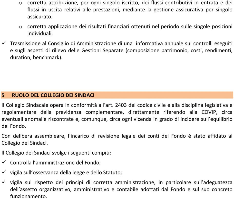 Trasmissione al Consiglio di Amministrazione di una informativa annuale sui controlli eseguiti e sugli aspetti di rilievo delle Gestioni Separate (composizione patrimonio, costi, rendimenti,