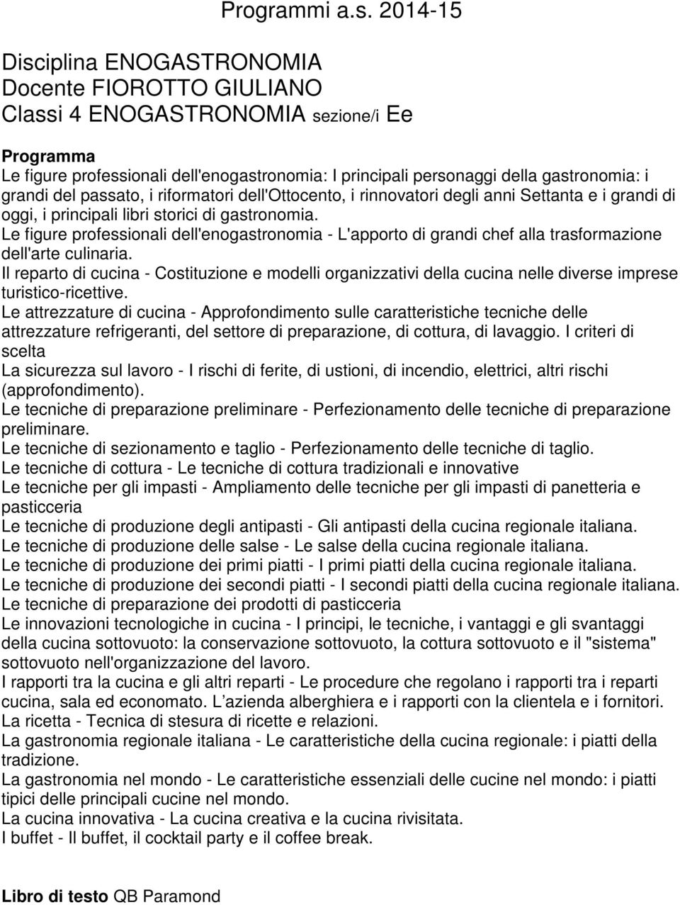 Le figure professionali dell'enogastronomia - L'apporto di grandi chef alla trasformazione dell'arte culinaria.