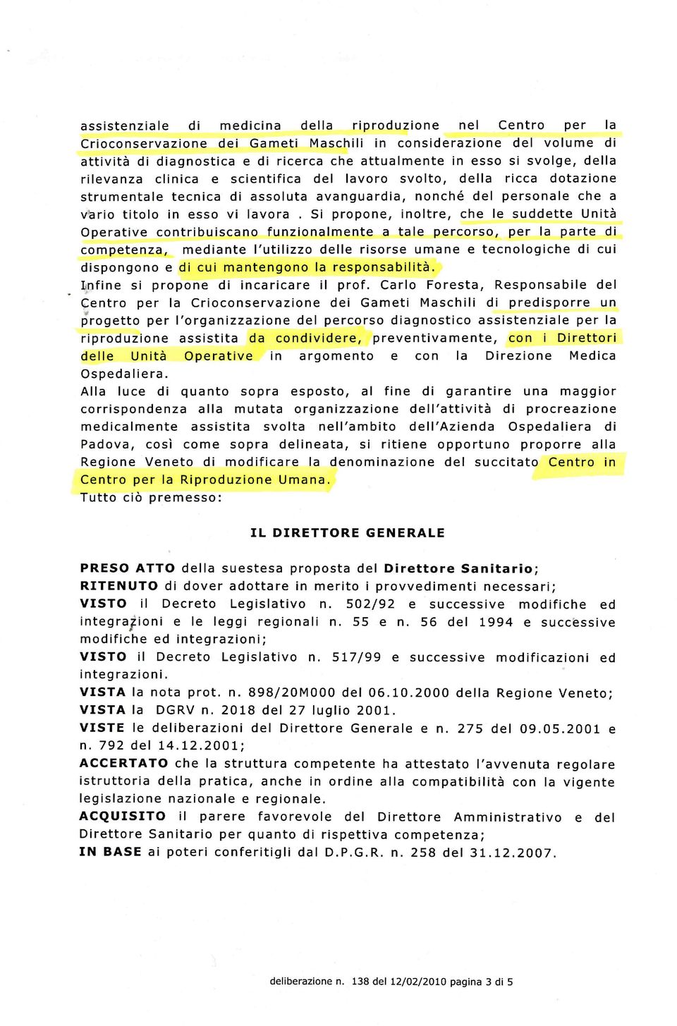 Si propone, inoltre, che le suddette Unità Operative contribuiscano funzionalmente a tale percorso, per la parte di competenza, mediante l'utilizzo delle risorse umane e tecnologiche di cui