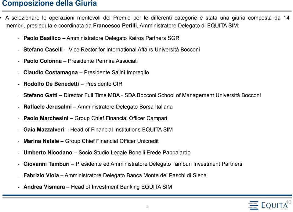 Presidente Permira Associati - Claudio Costamagna Presidente Salini Impregilo - Rodolfo De Benedetti Presidente CIR - Stefano Gatti Director Full Time MBA - SDA Bocconi School of Management