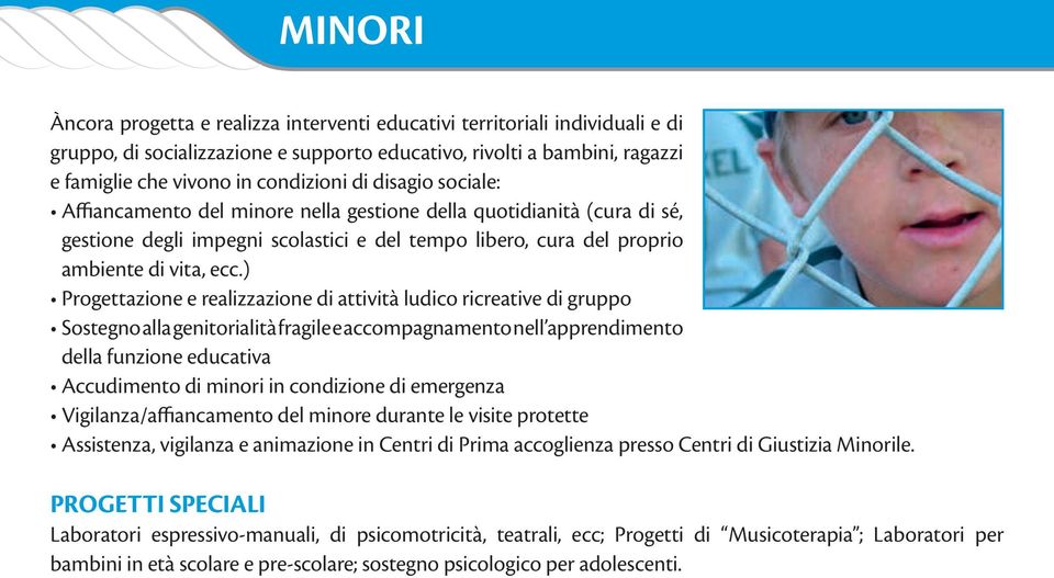 ) Progettazione e realizzazione di attività ludico ricreative di gruppo Sostegno alla genitorialità fragile e accompagnamento nell apprendimento della funzione educativa Accudimento di minori in