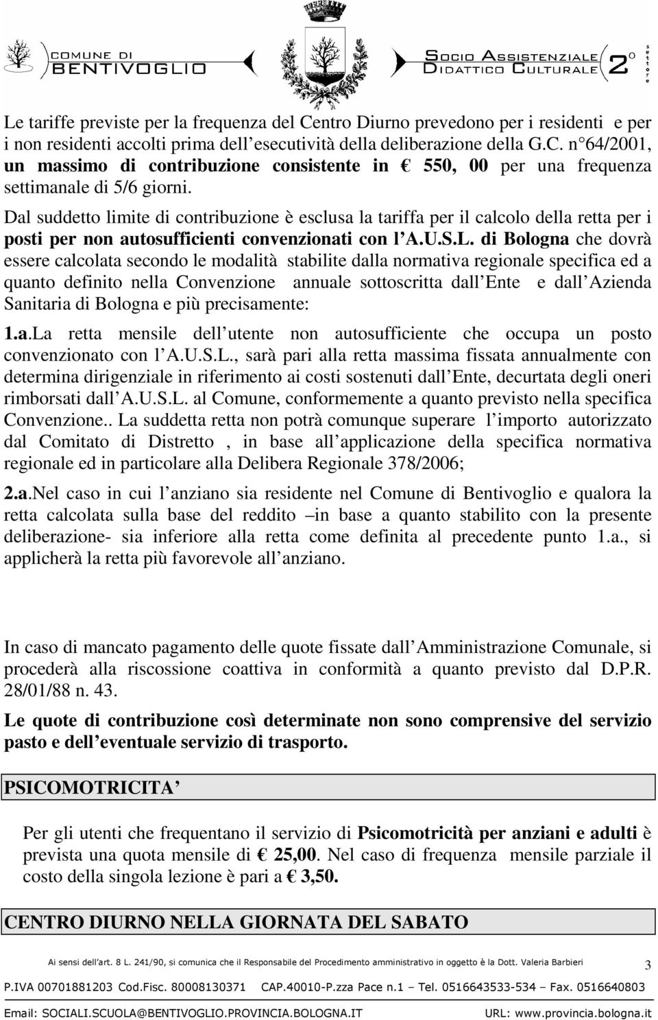 di Bologna che dovrà essere calcolata secondo le modalità stabilite dalla normativa regionale specifica ed a quanto definito nella Convenzione annuale sottoscritta dall Ente e dall Azienda Sanitaria