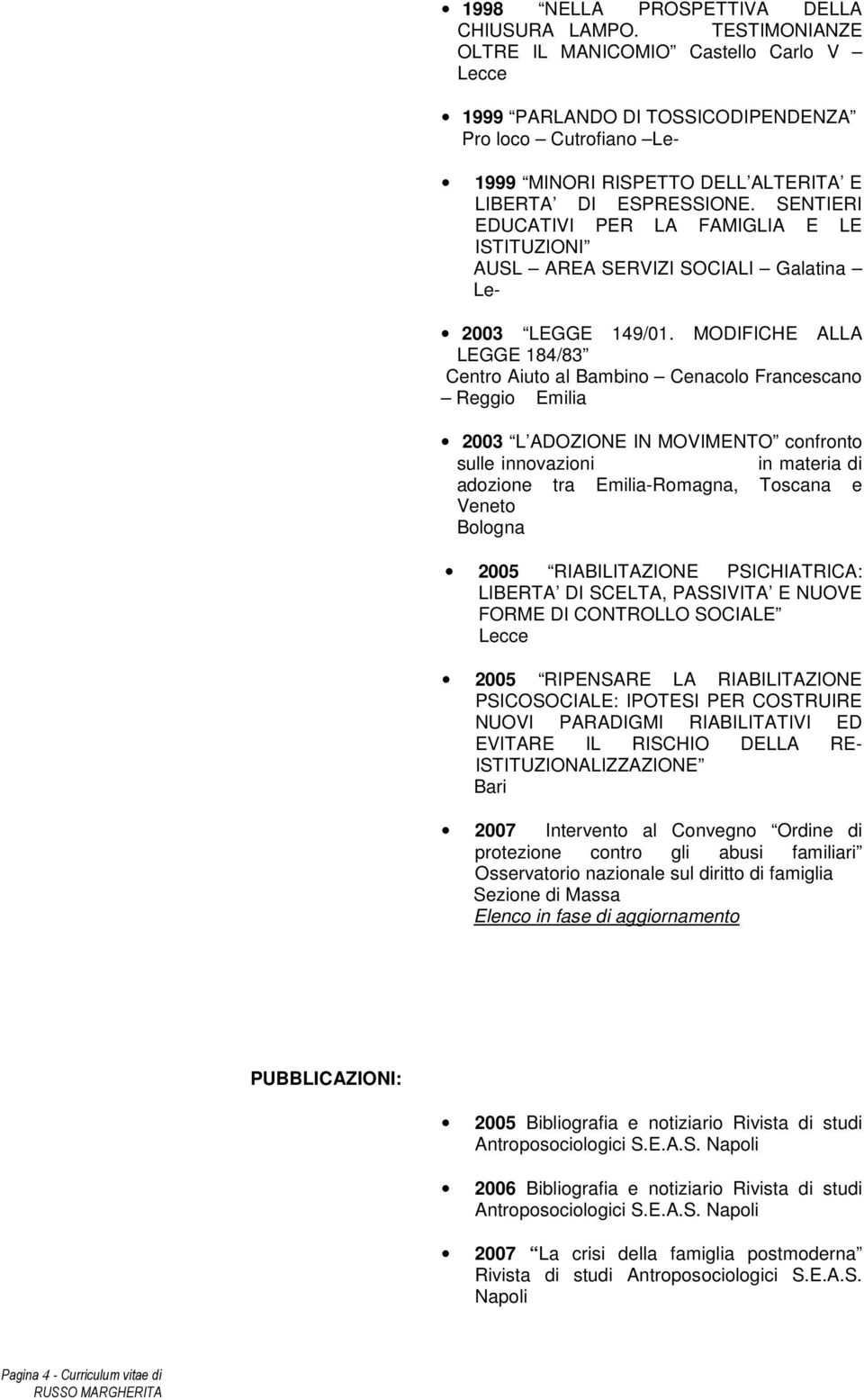 SENTIERI EDUCATIVI PER LA FAMIGLIA E LE ISTITUZIONI AUSL AREA SERVIZI SOCIALI Galatina Le- 2003 LEGGE 149/01.