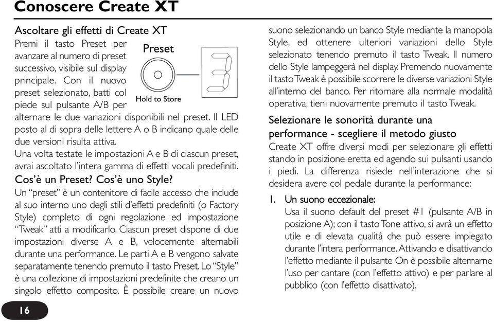 Il LED posto al di sopra delle lettere A o B indicano quale delle due versioni risulta attiva.