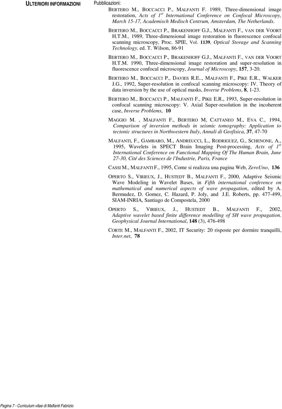 , BRAKENHOFF G.J., MALFANTI F., VAN DER VOORT H.T.M., 1989, Three-dimensional image restoration in fluorescence confocal scanning microscopy, Proc. SPIE, Vol.