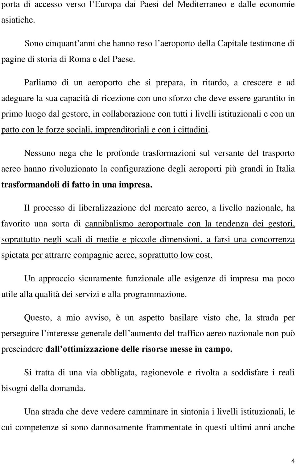 tutti i livelli istituzionali e con un patto con le forze sociali, imprenditoriali e con i cittadini.