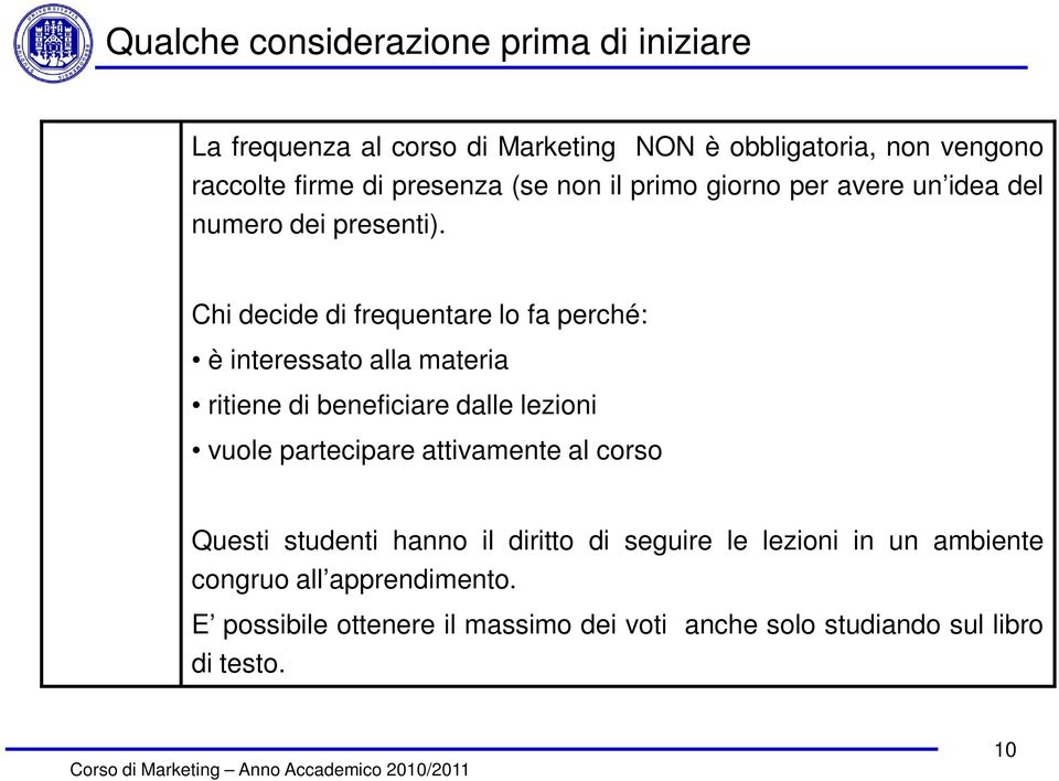 Chi decide di frequentare lo fa perché: è interessato alla materia ritiene di beneficiare dalle lezioni vuole partecipare