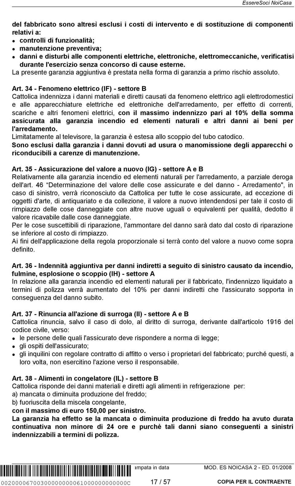 34 - Fenomeno elettrico (IF) - settore B Cattolica indennizza i danni materiali e diretti causati da fenomeno elettrico agli elettrodomestici e alle apparecchiature elettriche ed elettroniche