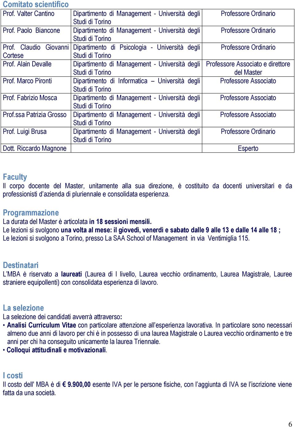 Riccardo Magnone Dipartimento di Psicologia - Università degli Dipartimento di Informatica Università degli Professore Associato e direttore del Master Professore Associato Professore Associato