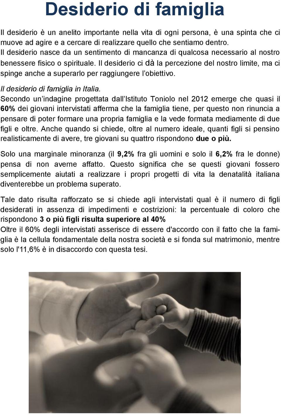 Il desiderio ci dà la percezione del nostro limite, ma ci spinge anche a superarlo per raggiungere l obiettivo. Il desiderio di famiglia in Italia.