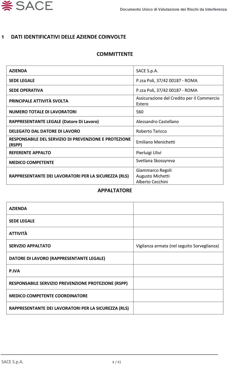 PROTEZIONE (RSPP) REFERENTE APPALTO MEDICO COMPETENTE RAPPRESENTANTE DEI LAVORATORI PER LA SICUREZZA (RLS) APPALTATORE Alessandro Castellano Roberto Taricco Emiliano Menichetti Pierluigi Ulivi