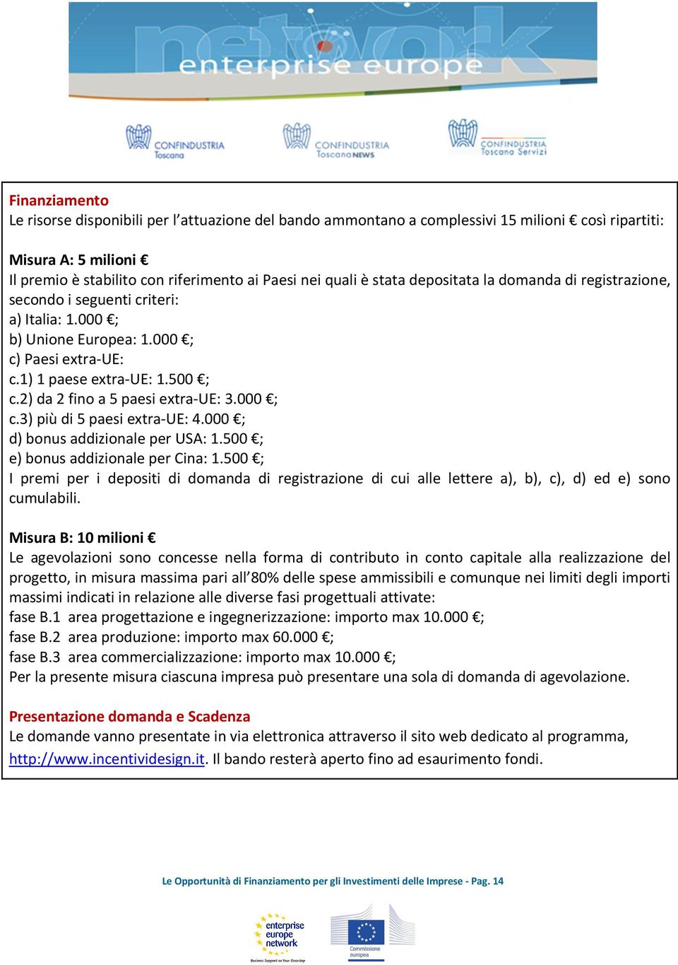 2) da 2 fino a 5 paesi extra-ue: 3.000 ; c.3) più di 5 paesi extra-ue: 4.000 ; d) bonus addizionale per USA: 1.500 ; e) bonus addizionale per Cina: 1.