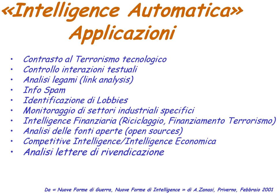 (Riciclaggio, Finanziamento Terrorismo) Analisi delle fonti aperte (open sources) Competitive Intelligence/Intelligence