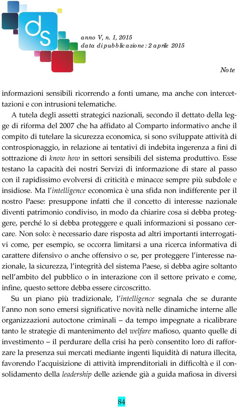 sviluppate attività di controspionaggio, in relazione ai tentativi di indebita ingerenza a fini di sottrazione di know how in settori sensibili del sistema produttivo.