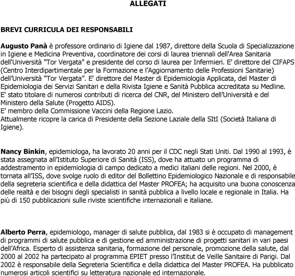 E direttre del CIFAPS (Centr Interdipartimentale per la Frmazine e l Aggirnament delle Prfessini Sanitarie) dell Università Tr Vergata.