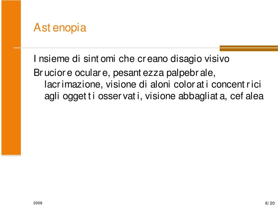 lacrimazione, visione di aloni colorati concentrici