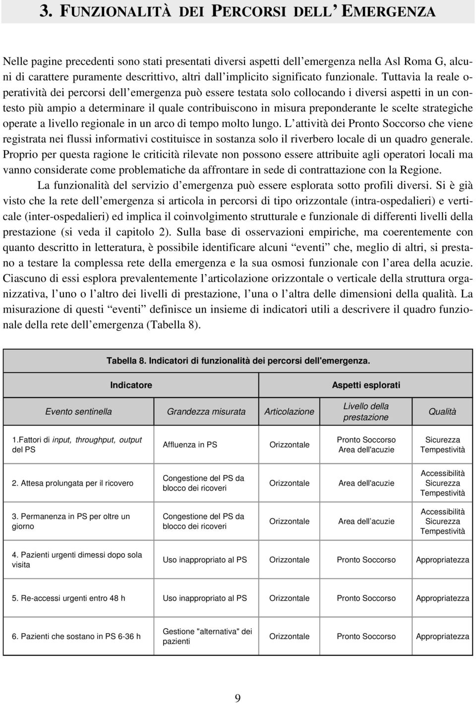 Tuttavia la reale o peratività dei percorsi dell emergenza può essere testata solo collocando i diversi aspetti in un contesto più ampio a determinare il quale contribuiscono in misura preponderante