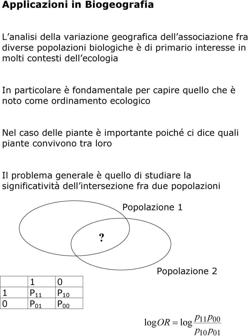 ecologico Nel caso delle piante è importante poiché ci dice quali piante convivono tra loro Il problema generale è quello di