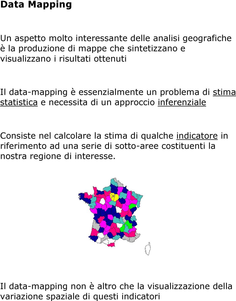 approccio inferenziale Consiste nel calcolare la stima di qualche indicatore in riferimento ad una serie di sotto-aree