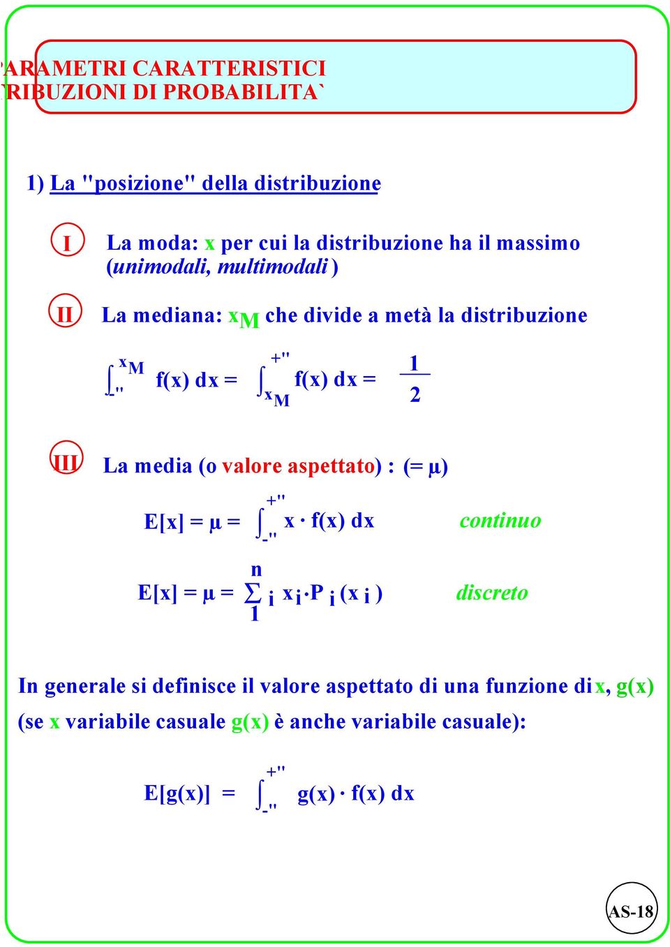 x M III La media (o valore aspettato) : E[x] µ +" -" x. f(x) dx E[x] µ S i x i.