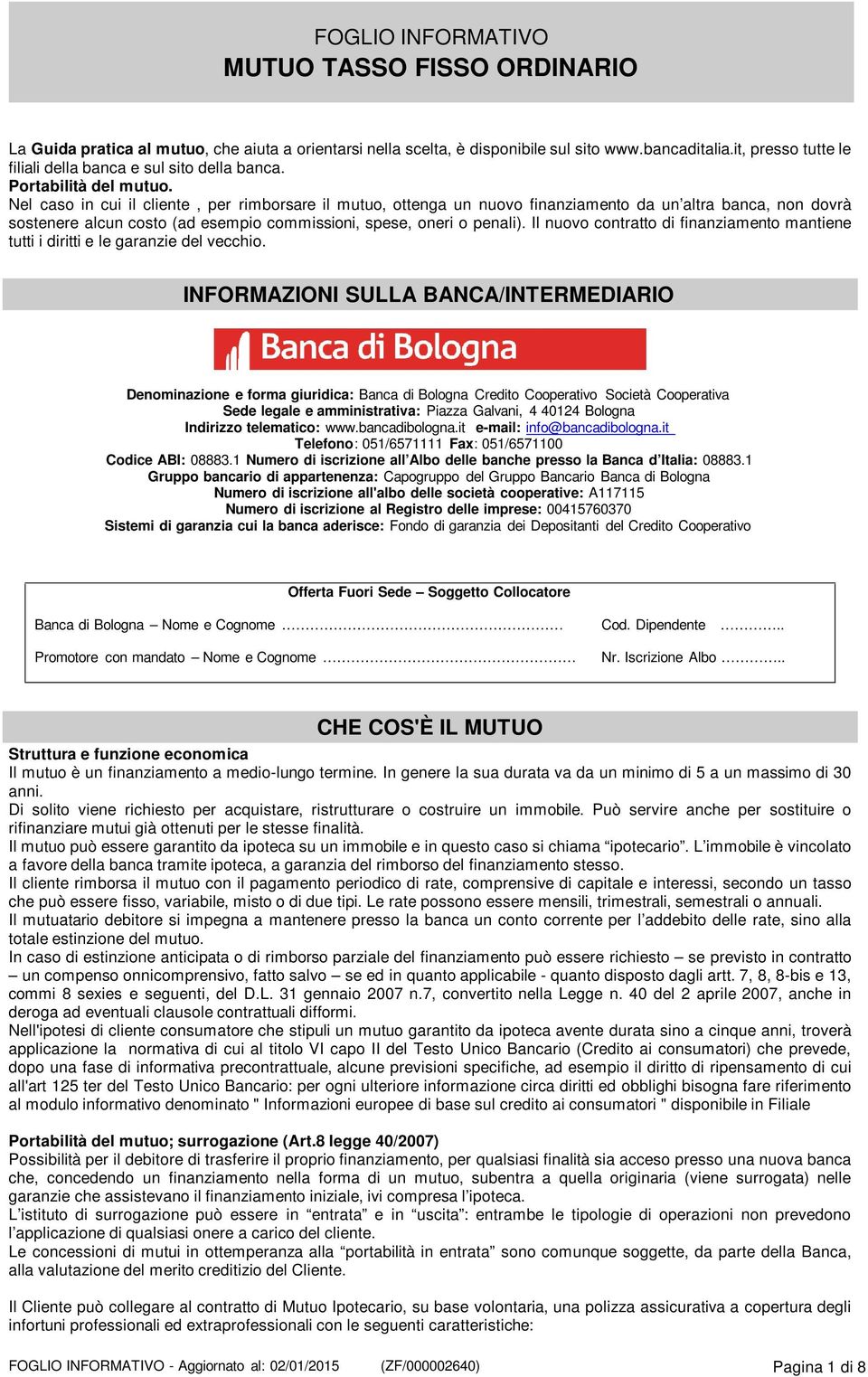 Il nuovo contratto di finanziamento mantiene tutti i diritti e le garanzie del vecchio.