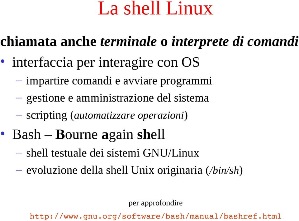 (automatizzare operazioni) Bash Bourne again shell shell testuale dei sistemi GNU/Linux