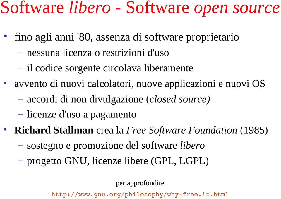 divulgazione (closed source) licenze d'uso a pagamento Richard Stallman crea la Free Software Foundation (1985) sostegno e