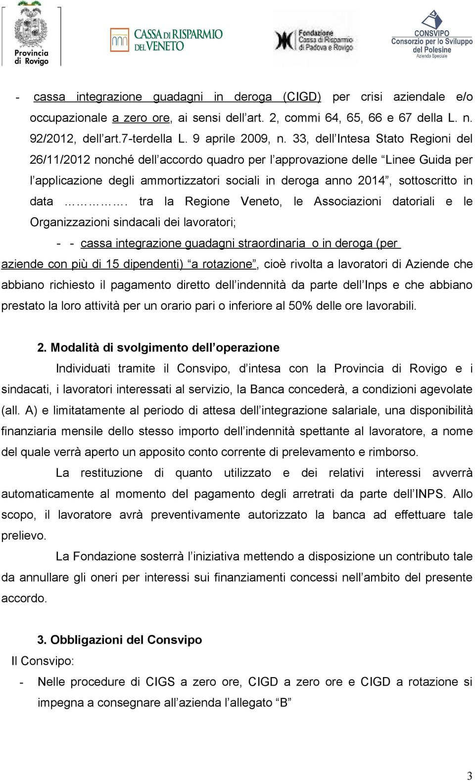 33, dell Intesa Stato Regioni del 26/11/2012 nonché dell accordo quadro per l approvazione delle Linee Guida per l applicazione degli ammortizzatori sociali in deroga anno 2014, sottoscritto in data.