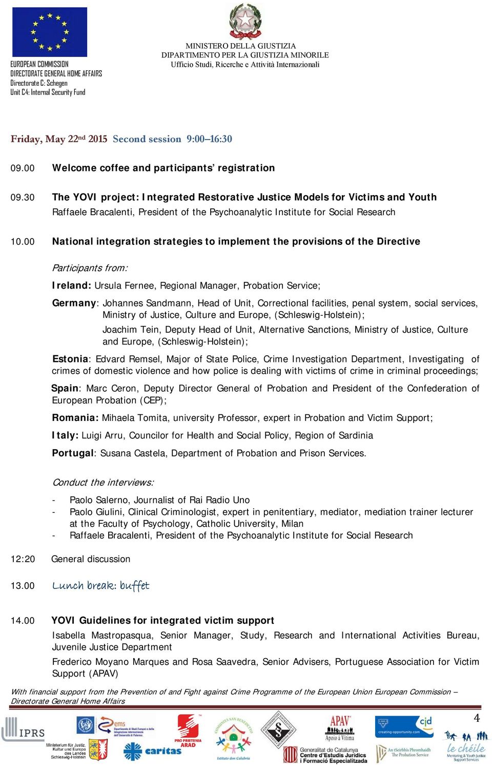 00 National integration strategies to implement the provisions of the Directive Participants from: Ireland: Ursula Fernee, Regional Manager, Probation Service; Germany: Johannes Sandmann, Head of