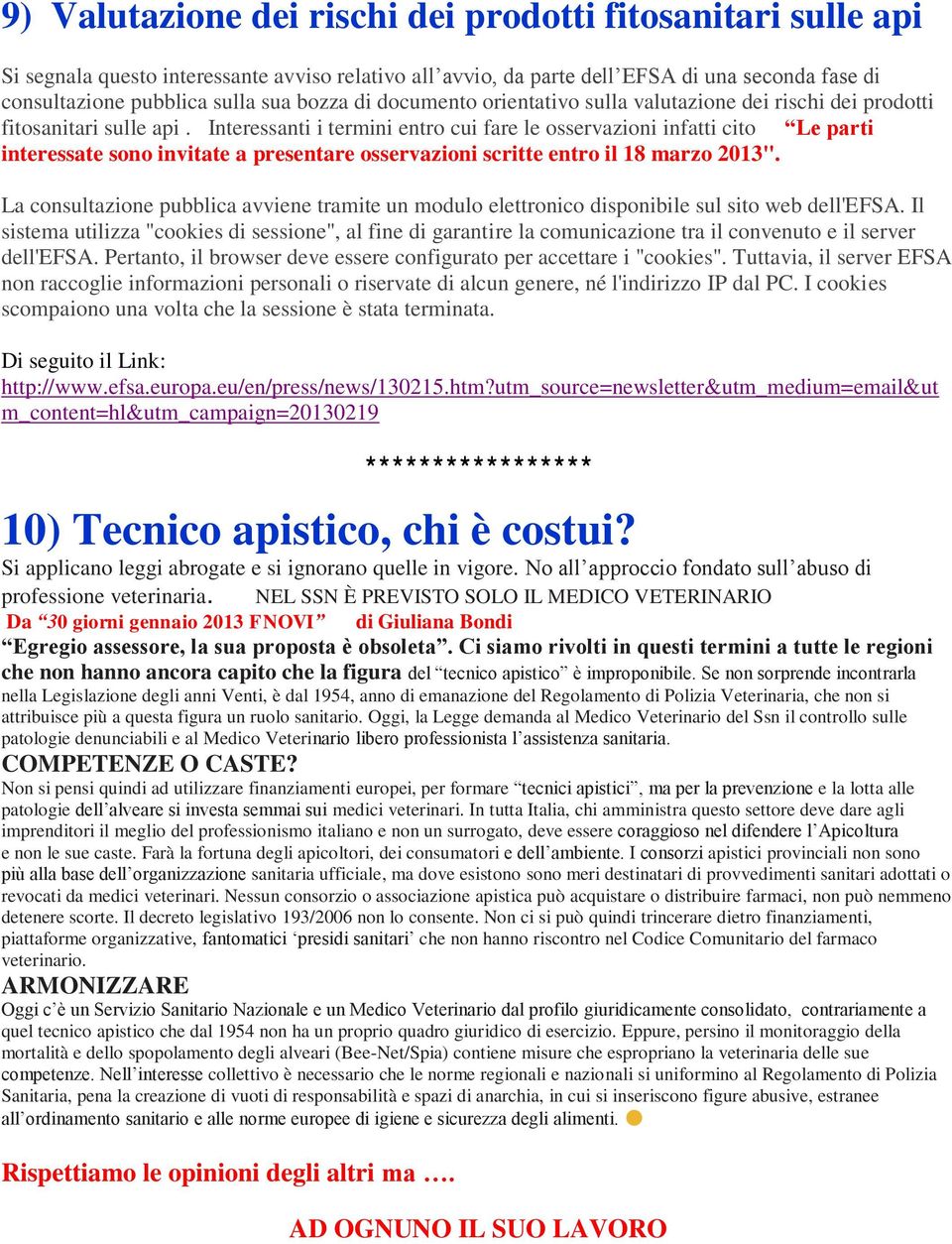 Interessanti i termini entro cui fare le osservazioni infatti cito Le parti interessate sono invitate a presentare osservazioni scritte entro il 18 marzo 2013".