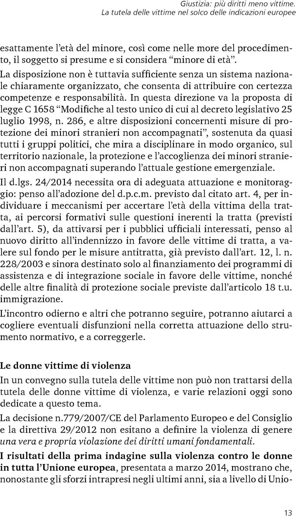 La disposizione non è tuttavia sufficiente senza un sistema nazionale chiaramente organizzato, che consenta di attribuire con certezza competenze e responsabilità.