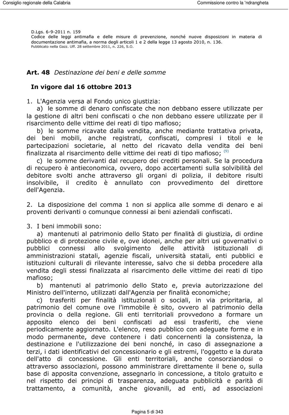 Pubblicato nella Gazz. Uff. 28 settembre 2011, n. 226, S.O. Art. 48 Destinazione dei beni e delle somme In vigore dal 16 ottobre 2013 1.