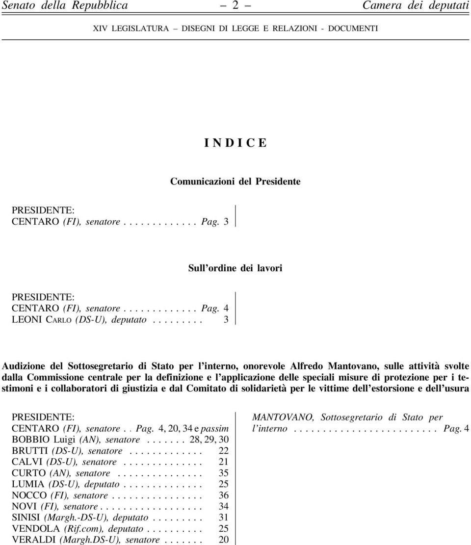 protezione per i testimoni e i collaboratori di giustizia e dal Comitato di solidarietà per le vittime dell estorsione e dell usura PRESIDENTE: CENTARO (FI), senatore... Pag.