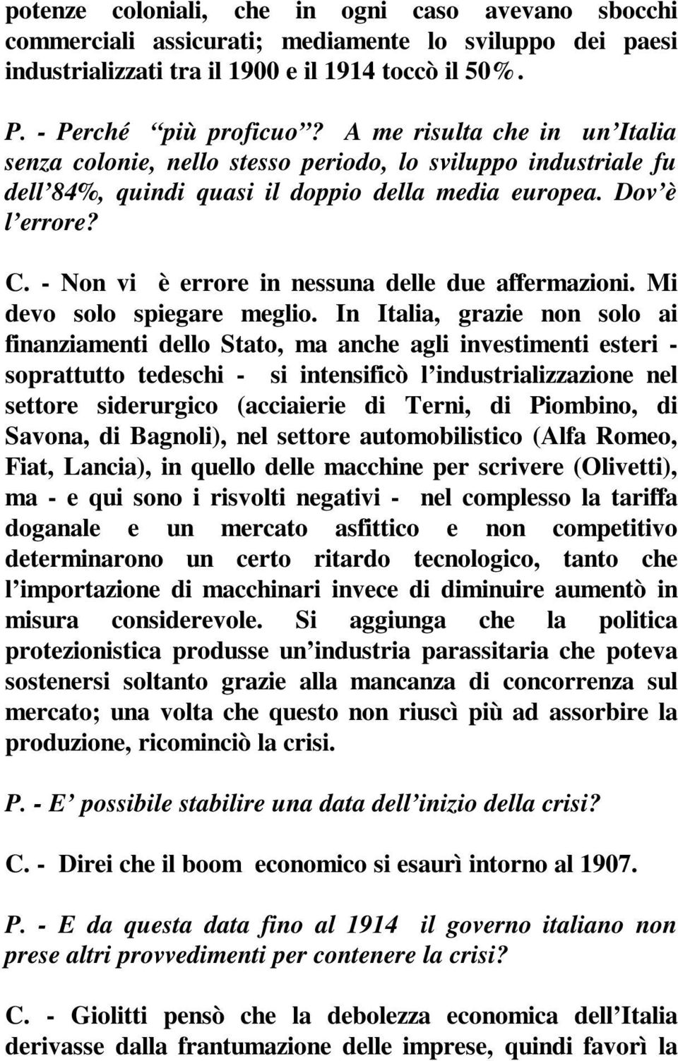 - Non vi è errore in nessuna delle due affermazioni. Mi devo solo spiegare meglio.