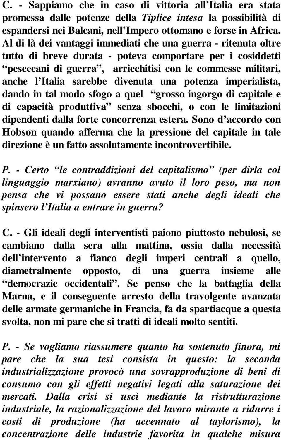 sarebbe divenuta una potenza imperialista, dando in tal modo sfogo a quel grosso ingorgo di capitale e di capacità produttiva senza sbocchi, o con le limitazioni dipendenti dalla forte concorrenza