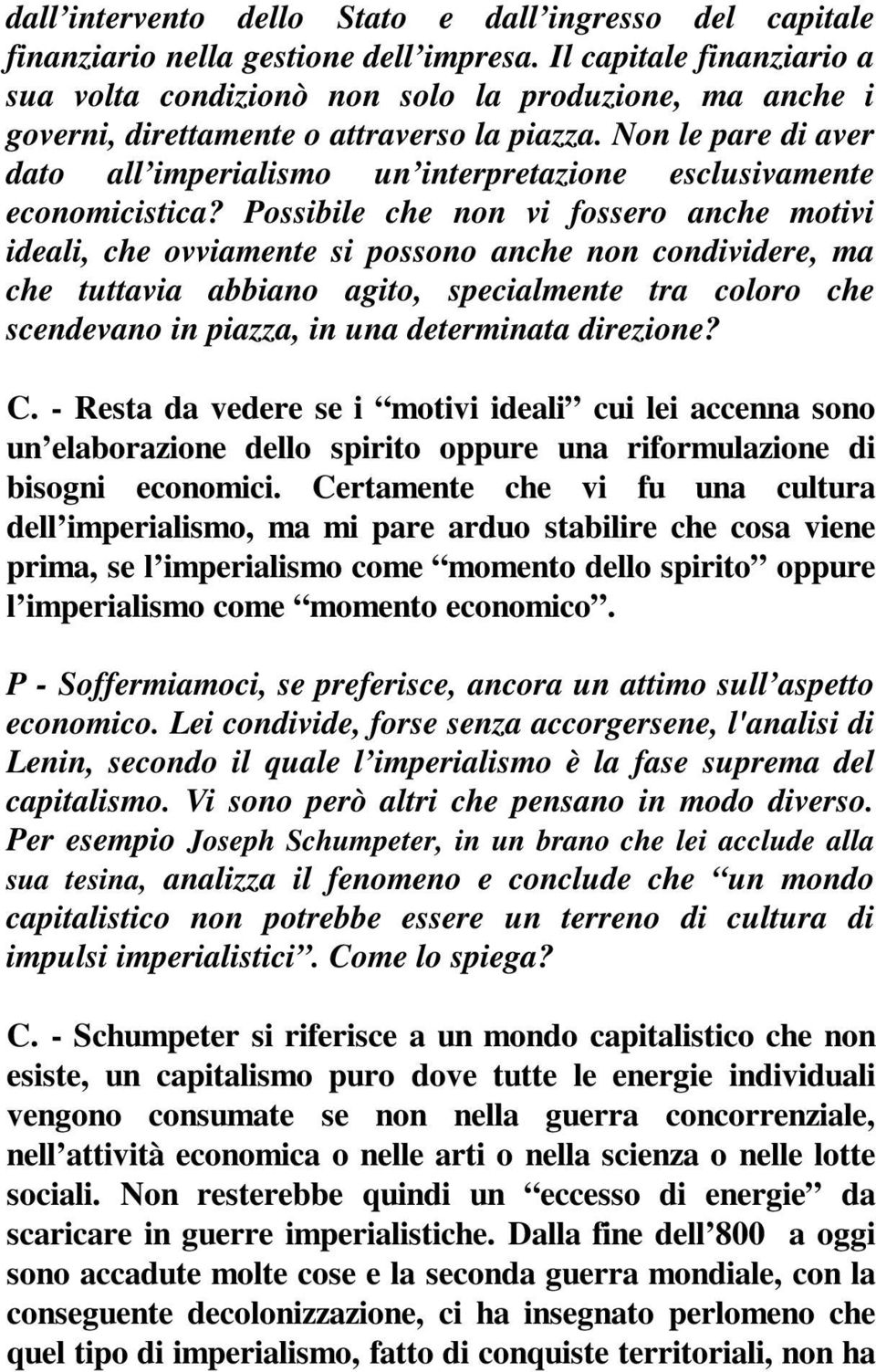 Non le pare di aver dato all imperialismo un interpretazione esclusivamente economicistica?