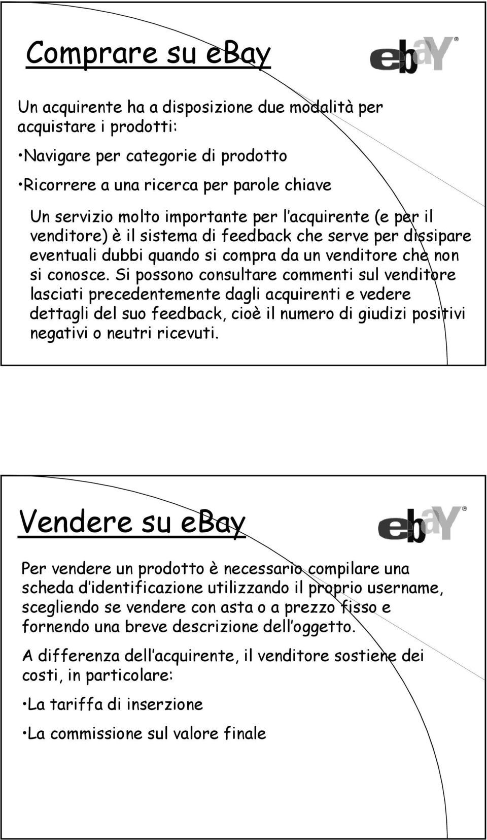 S pssn cnsulre cmmen sul vendre lsc precedenemene dgl cquren e vedere degl del su feedbck, cè l numer d gudz psv negv neur rcevu.