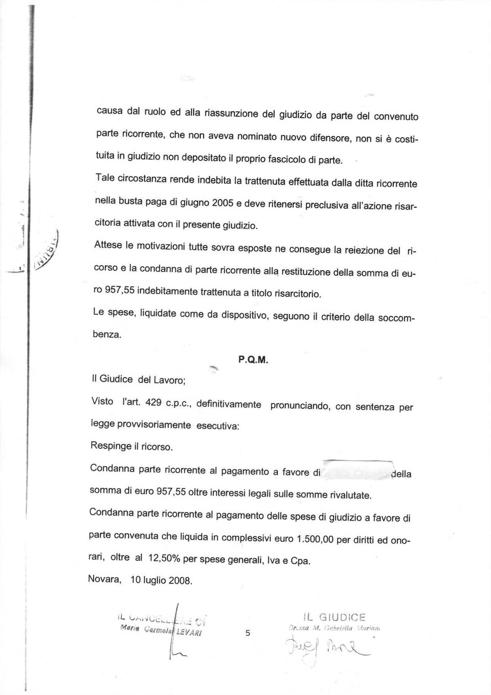 l nella busta paga di giugno 2005 e deve ritenersi preclusivall,azione risarcitoria attivata con il presente giudizio.