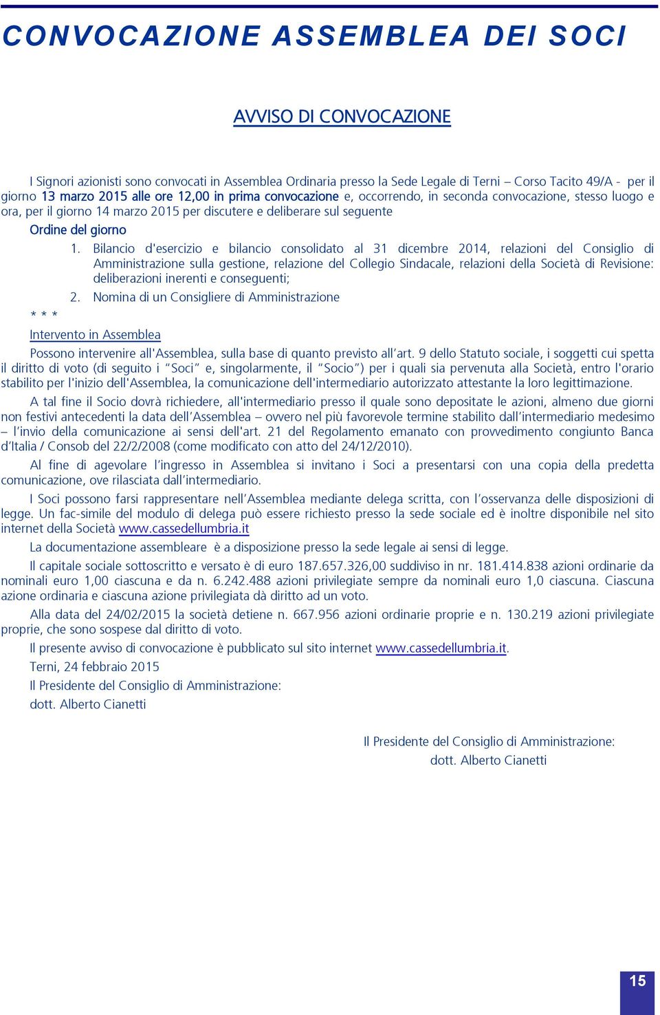 Bilancio d'esercizio e bilancio consolidato al 31 dicembre 2014, relazioni del Consiglio di Amministrazione sulla gestione, relazione del Collegio Sindacale, relazioni della Società di Revisione: