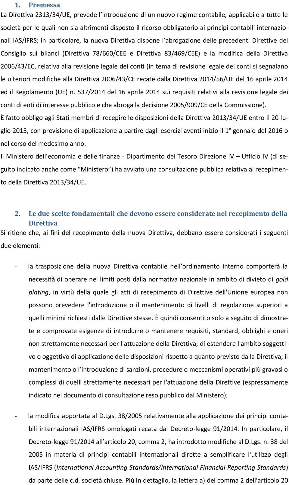 modifica della Direttiva 2006/43/EC, relativa alla revisione legale dei conti (in tema di revisione legale dei conti si segnalano le ulteriori modifiche alla Direttiva 2006/43/CE recate dalla