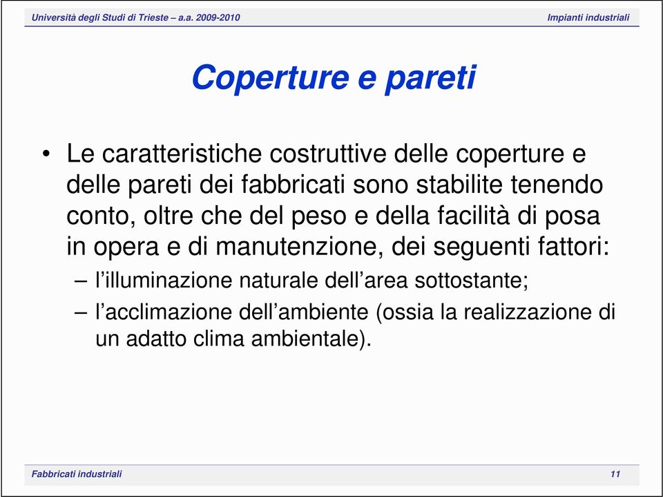 e di manutenzione, dei seguenti fattori: l illuminazione naturale dell area sottostante; l