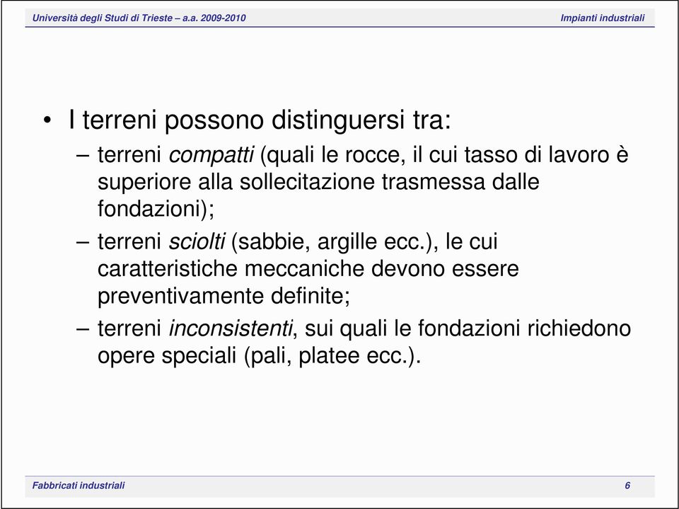 ), le cui caratteristiche meccaniche devono essere preventivamente definite; terreni