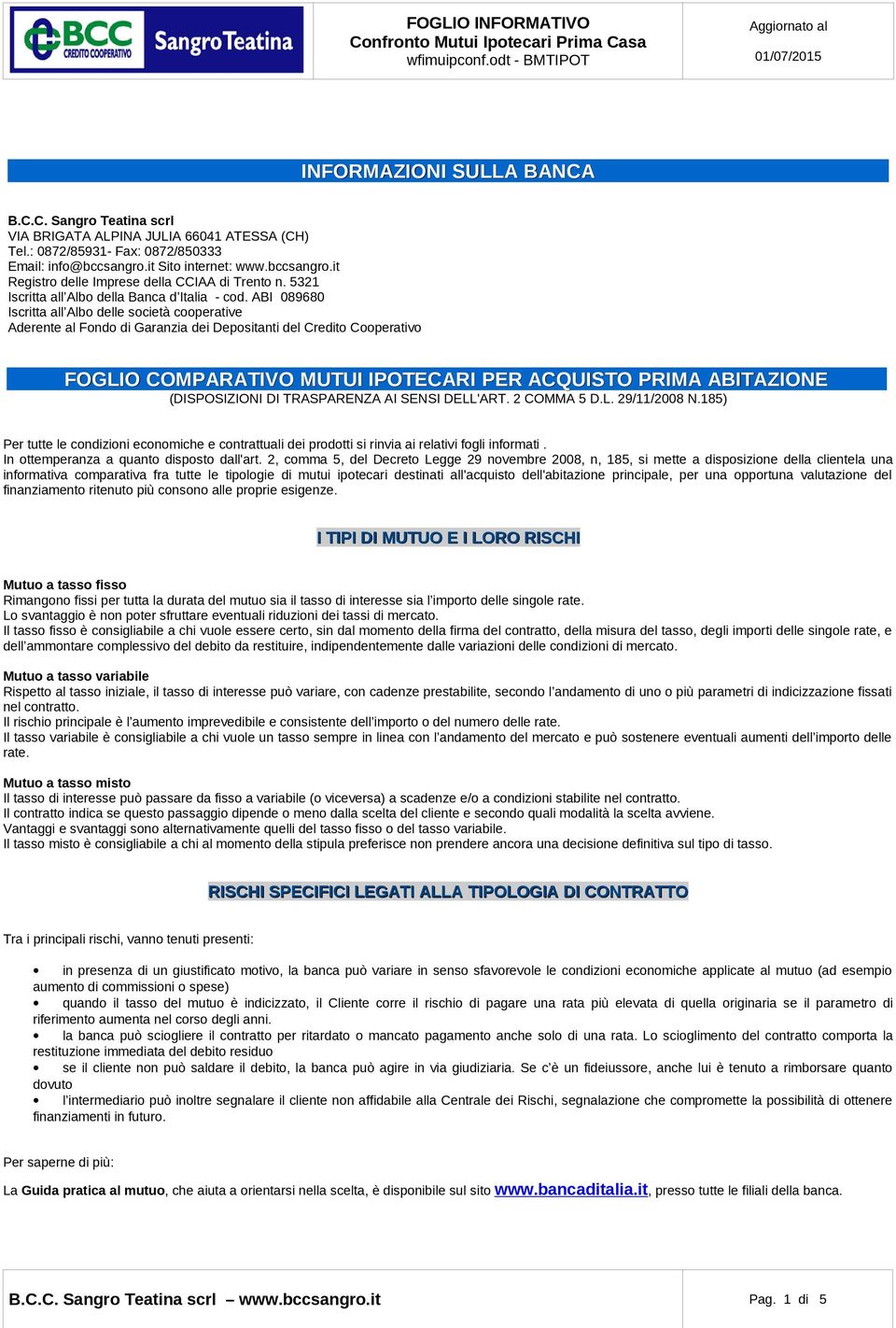 ABI 089680 Iscritta all Albo delle società cooperative Aderente al Fondo di Garanzia dei Depositanti del Credito Cooperativo FOGLIO COMPARATIVO MUTUI IPOTECARI PER ACQUISTO PRIMA ABITAZIONE