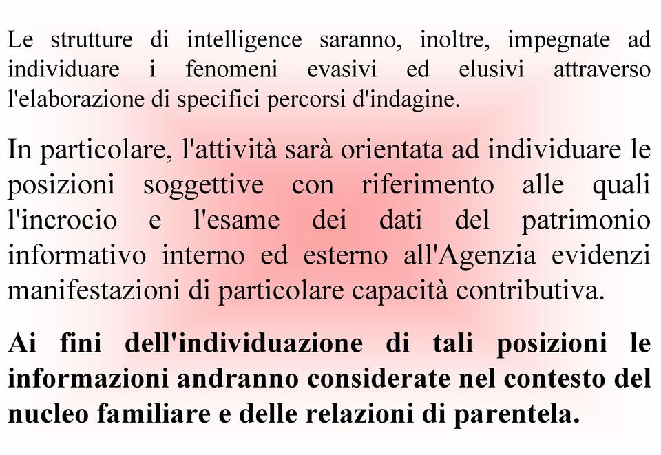 In particolare, l'attività sarà orientata ad individuare le posizioni soggettive con riferimento alle quali l'incrocio e l'esame dei dati del