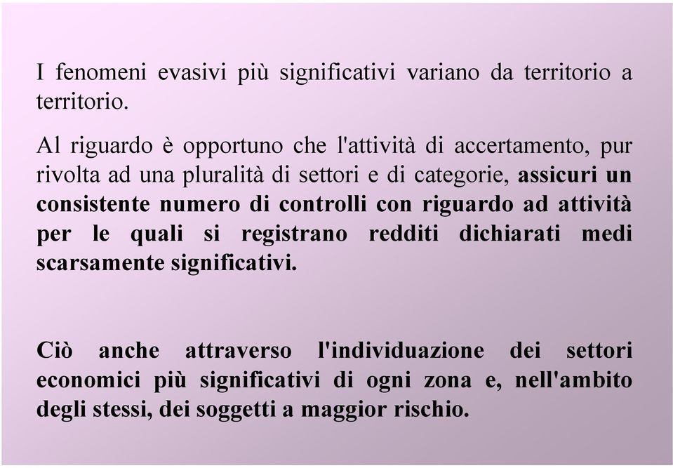 un consistente numero di controlli con riguardo ad attività per le quali si registrano redditi dichiarati medi