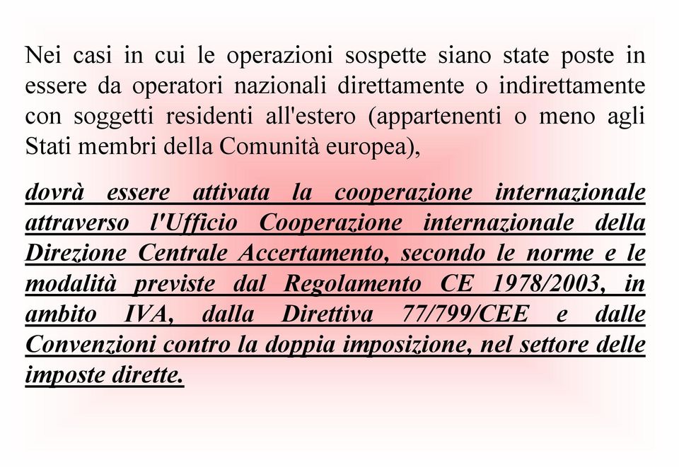 attraverso l'ufficio Cooperazione internazionale della Direzione Centrale Accertamento, secondo le norme e le modalità previste dal