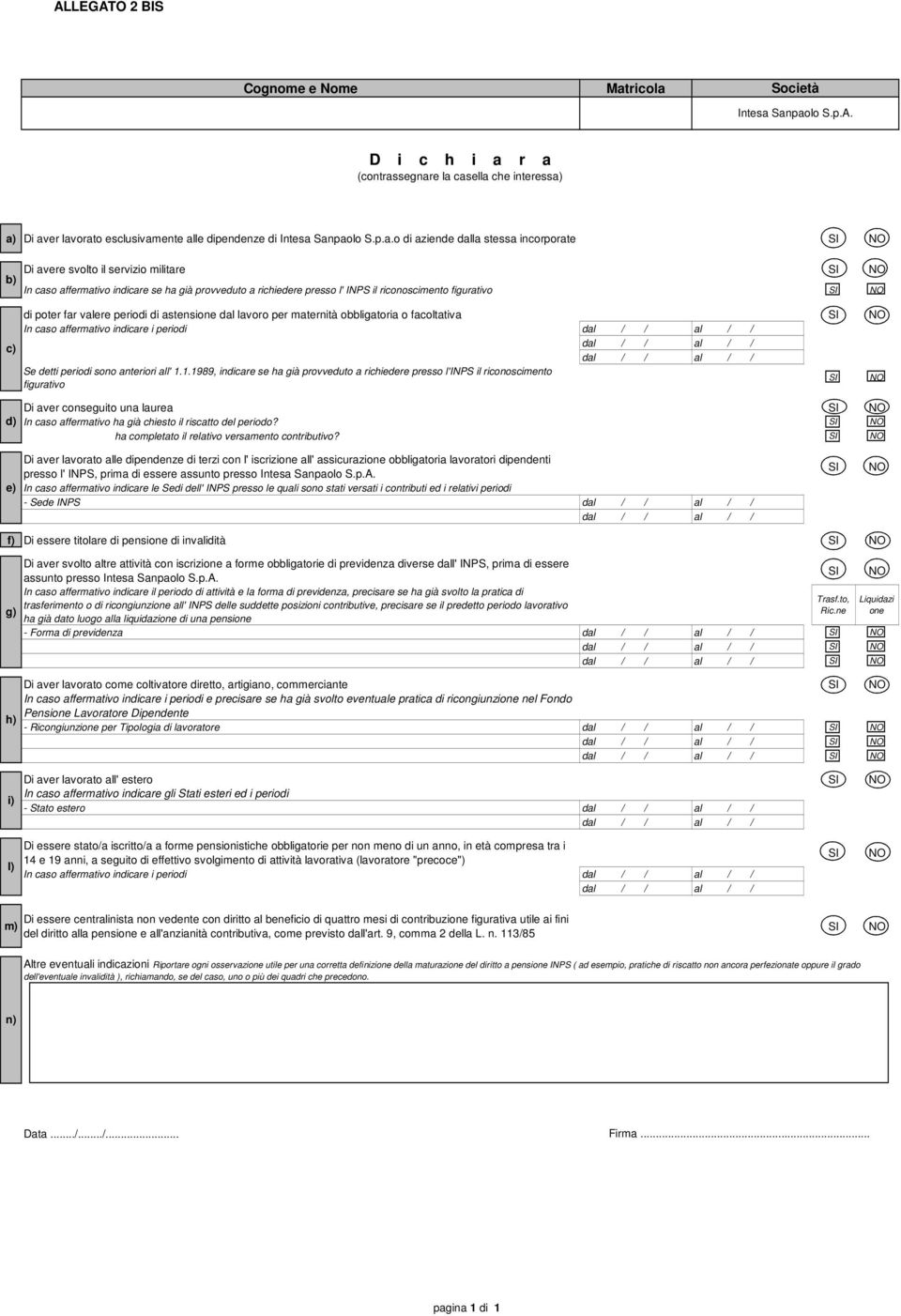 figurativo SI NO c) d) di poter far valere periodi di astensione dal lavoro per maternità obbligatoria o facoltativa SI NO In caso affermativo indicare i periodi dal / / al / / dal / / al / / dal / /